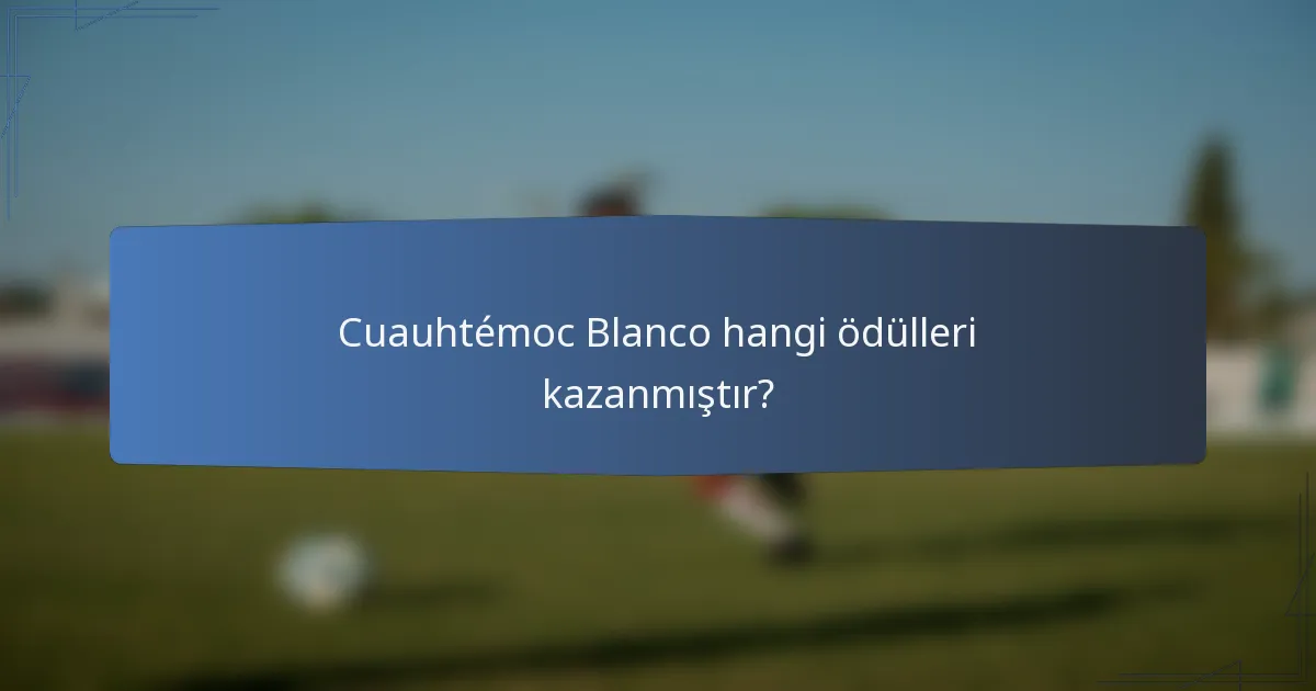 Cuauhtémoc Blanco hangi ödülleri kazanmıştır?