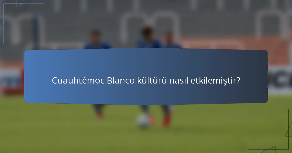 Cuauhtémoc Blanco kültürü nasıl etkilemiştir?