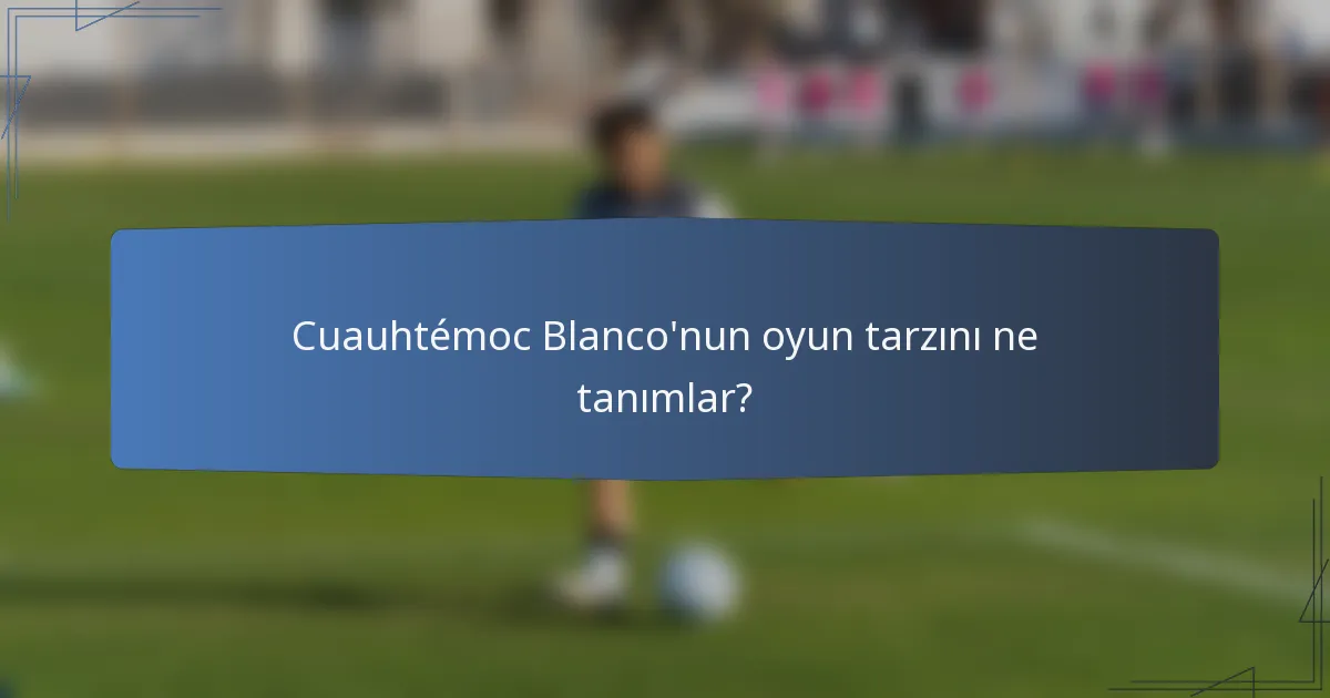 Cuauhtémoc Blanco'nun oyun tarzını ne tanımlar?