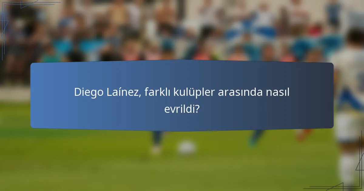 Diego Laínez, farklı kulüpler arasında nasıl evrildi?