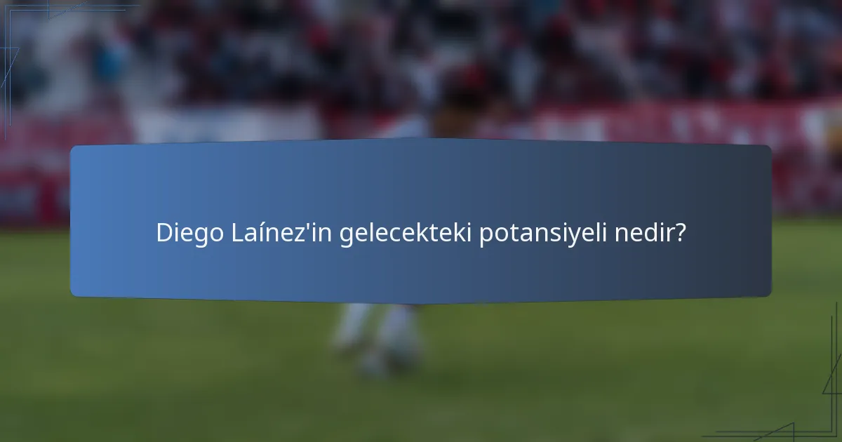 Diego Laínez'in gelecekteki potansiyeli nedir?