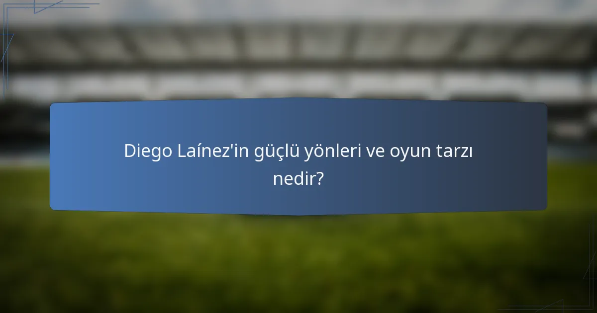 Diego Laínez'in güçlü yönleri ve oyun tarzı nedir?