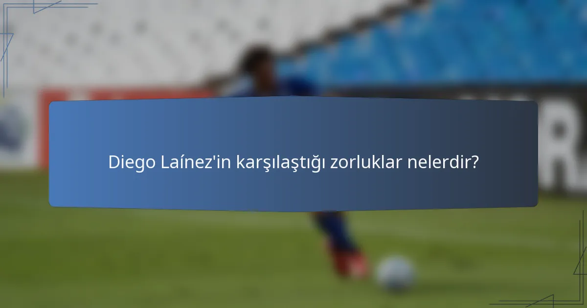 Diego Laínez'in karşılaştığı zorluklar nelerdir?