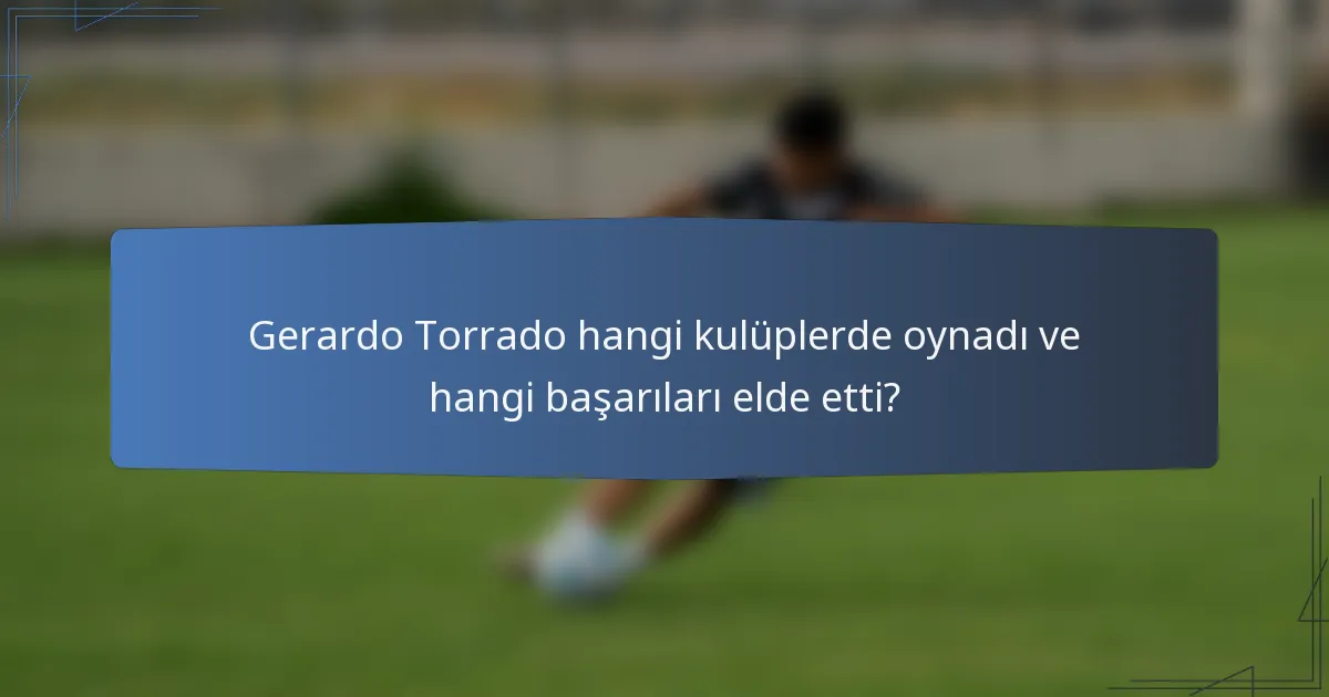 Gerardo Torrado hangi kulüplerde oynadı ve hangi başarıları elde etti?