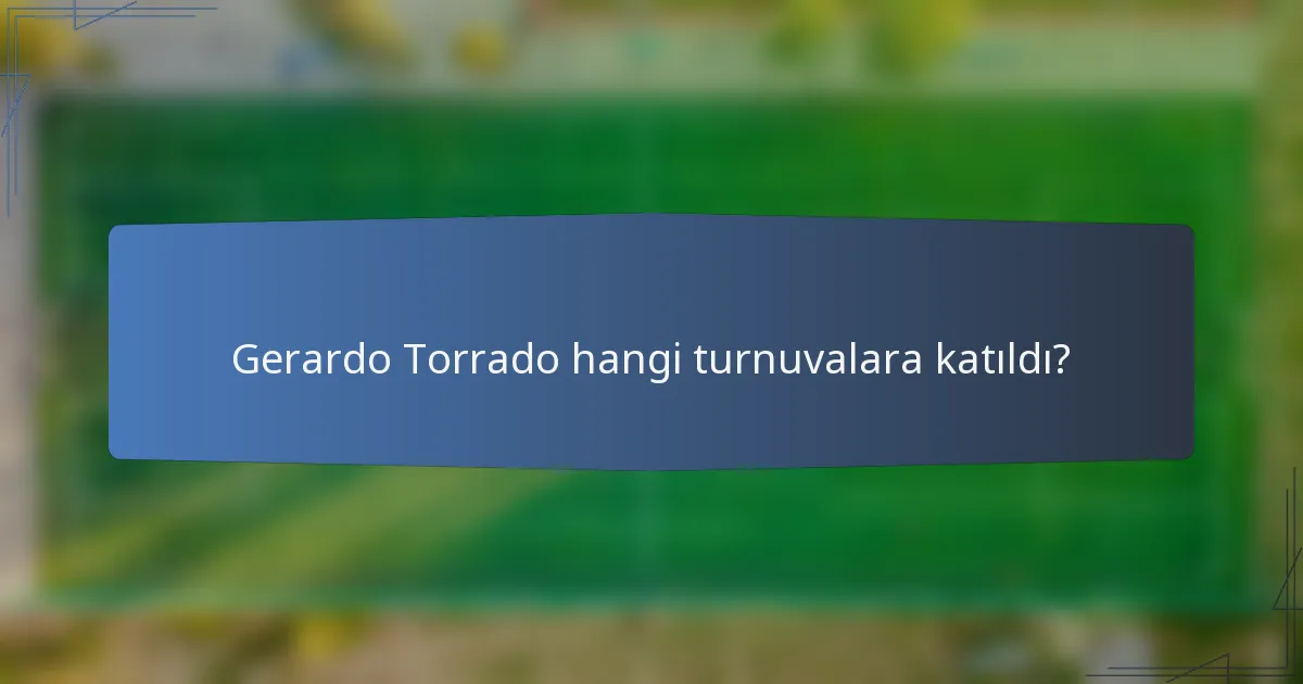 Gerardo Torrado hangi turnuvalara katıldı?