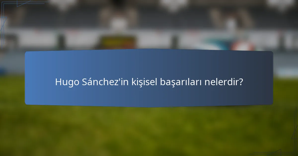 Hugo Sánchez'in kişisel başarıları nelerdir?