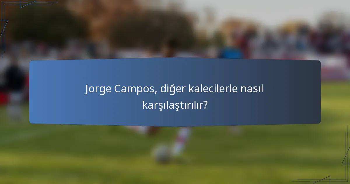 Jorge Campos, diğer kalecilerle nasıl karşılaştırılır?