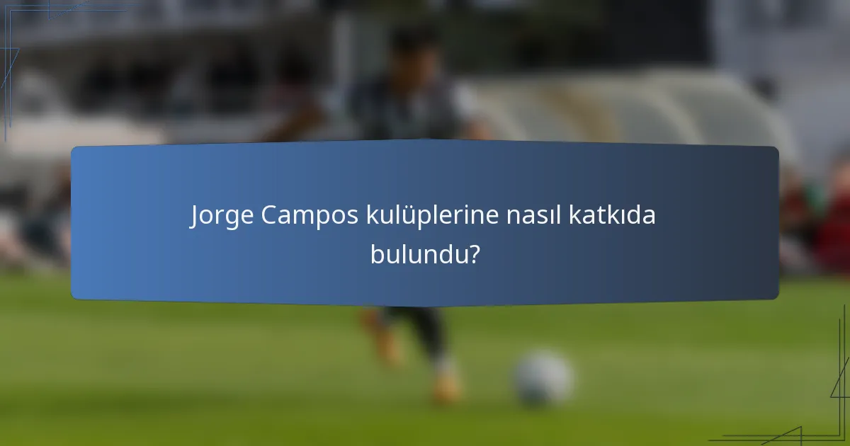 Jorge Campos kulüplerine nasıl katkıda bulundu?