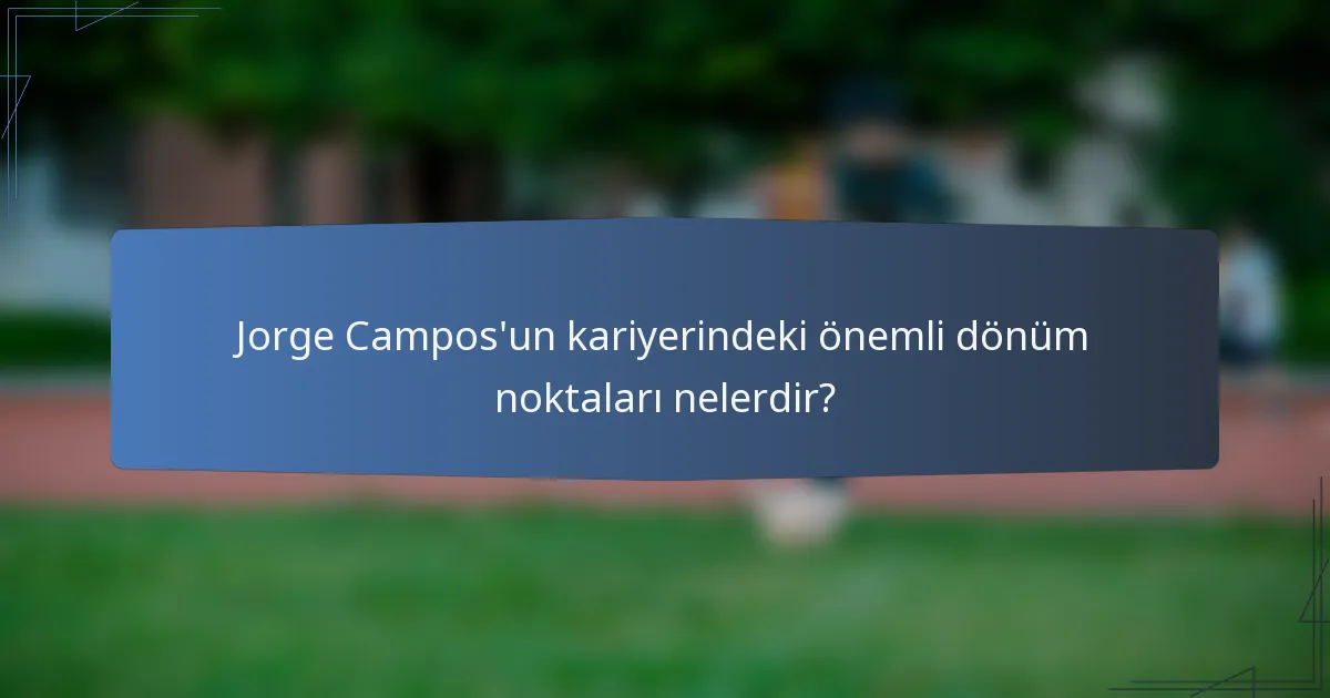 Jorge Campos'un kariyerindeki önemli dönüm noktaları nelerdir?