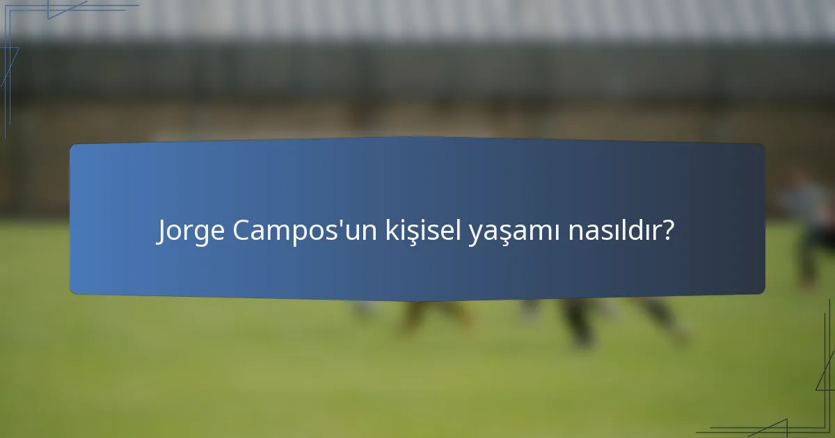 Jorge Campos'un kişisel yaşamı nasıldır?