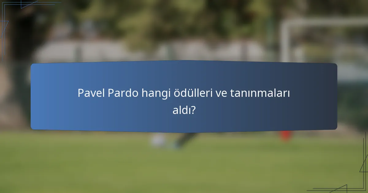 Pavel Pardo hangi ödülleri ve tanınmaları aldı?