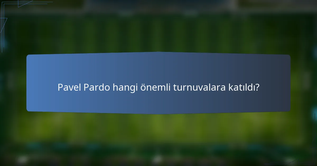 Pavel Pardo hangi önemli turnuvalara katıldı?