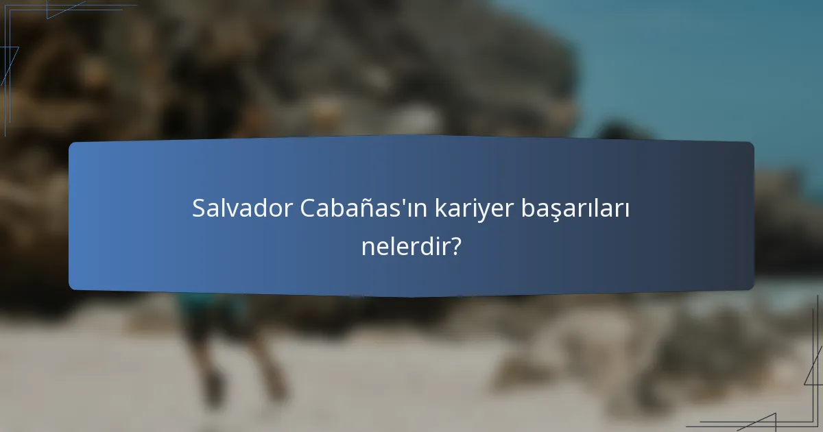 Salvador Cabañas'ın kariyer başarıları nelerdir?